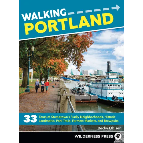 Walking Portland: 33 Tours of Stumptown's Funky Neighborhoods, Historic Landmarks, Park Trails, Farmers Markets, and Brewpubs - Paperback