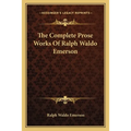 The Complete Prose Works Of Ralph Waldo Emerson - Paperback