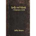 Spells and Rituals: A Beginners Guide To Spells And Rituals - Paperback
