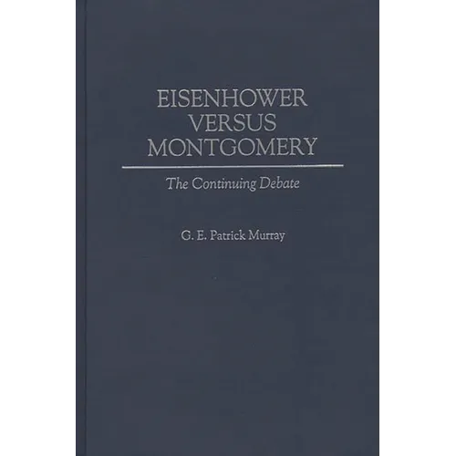 Eisenhower Versus Montgomery: The Continuing Debate - Hardcover