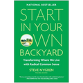 Start in Your Own Backyard: Transforming Where We Live with Radical Common Sense - Hardcover