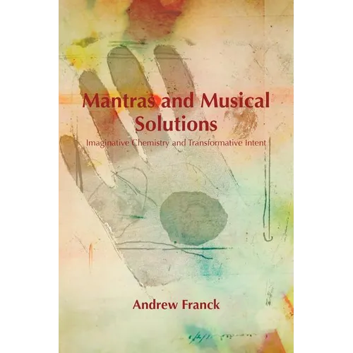 Mantras and Musical Solutions: Imaginative Chemistry and Transformative Intent - Paperback