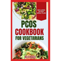 PCOS Cookbook for Vegetarians: Low Sodium, High Fiber Gluten-Free Diet Recipes and Meal Plan to Manage Polycystic Ovary Syndrome for Newly Diagnosed - Paperback