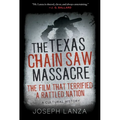 The Texas Chain Saw Massacre: The Film That Terrified a Rattled Nation - Hardcover
