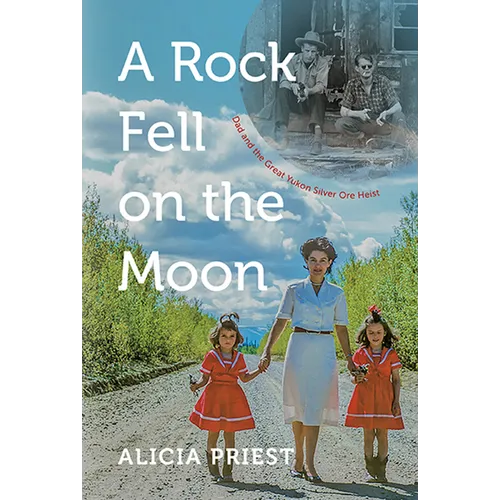 A Rock Fell on the Moon: Dad and the Great Yukon Silver Ore Heist - Paperback