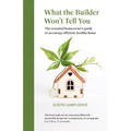 What the builder won't tell you - the essential homeowner's guide to an energy efficient, healthy home - Paperback