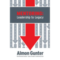 Mentoring: Leadership to Legacy - Paperback