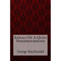 Annals Of A Quiet Neighbourhood George MacDonald - Paperback