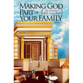 Making God Part of Your Family: The Family Bible Study Book Volume 3 - Paperback