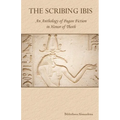 The Scribing Ibis: An Anthology of Pagan Fiction in Honor of Thoth - Paperback
