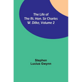 The Life of the Rt. Hon. Sir Charles W. Dilke, Volume 2 - Paperback