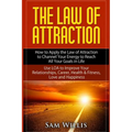 The Law of Attraction: How to Apply the Law of Attraction to Channel Your Energy to Reach All Your Goals in Life: Use LOA to Improve Your Relationship - Paperback
