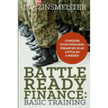 Battle Ready Finance: Basic Training: Conquer Your Personal Finances in as Little as 6 Weeks! - Paperback