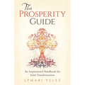The Prosperity Guide: An Inspirational Handbook for Inner Transformation - Paperback