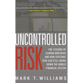 Uncontrolled Risk: Lessons of Lehman Brothers and How Systemic Risk Can Still Bring Down the World Financial System - Hardcover