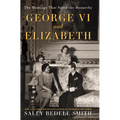 George VI and Elizabeth: The Marriage That Saved the Monarchy - Library Binding