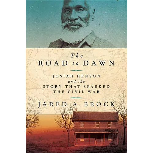 The Road to Dawn: Josiah Henson and the Story That Sparked the Civil War - Hardcover