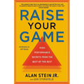 Raise Your Game: High-Performance Secrets from the Best of the Best - Hardcover