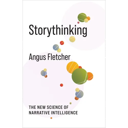 Storythinking: The New Science of Narrative Intelligence - Hardcover