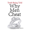 Why Men Cheat: Truth Being Told - Paperback