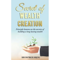 Secret of Wealth Creation: Principle lessons on the secrets of building a long lasting wealth - Paperback