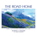 The Road Home: Hope that Extends Beyond this Life - Hardcover