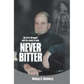 Never Bitter: My Life & Struggles with the Results of Polio - Paperback