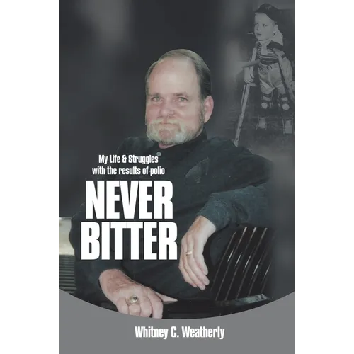 Never Bitter: My Life & Struggles with the Results of Polio - Paperback
