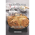 Traditional Irish Recipes: Hearty Irish Courses You Can Cook at Any Time - Paperback