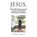 Jesus, When I Did Not Know You but You Knew Me and When We Both Knew Each Other! - Paperback