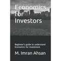 Economics for Investors: Beginner's guide to understand basics of Economics for investment - Paperback