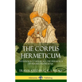 The Corpus Hermeticum: Initiation into Hermetics, The Hermetica of Hermes Trismegistus (Hardcover) - Hardcover
