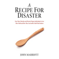 A Recipe for Disaster: Four Ways Churches and Parents Prepare Individuals to Lose Their Faith and How They Can Instill a Faith That Endures - Hardcover