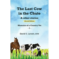 The Last Cow in the Chute & other stories: Memoirs of a Country Vet - Paperback