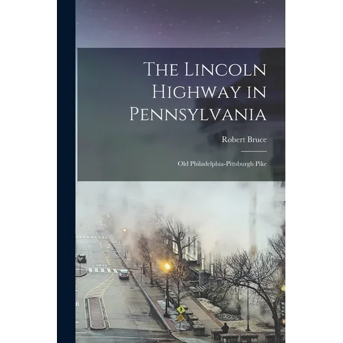 The Lincoln Highway in Pennsylvania; old Philadelphia-Pittsburgh Pike - Paperback