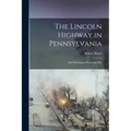 The Lincoln Highway in Pennsylvania; old Philadelphia-Pittsburgh Pike - Paperback