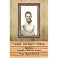 I Guess I Just Wasn't Thinking: Part One: Instead of Skipping Stones - Paperback