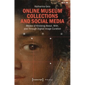 Online Museum Collections and Social Media: Modes of Knowing About, With, and Through Digital Image Curation - Paperback