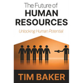 The Future of Human Resources: Unlocking Human Potential - Paperback