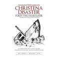 The Christena Disaster Forty-Two Years Later-Looking Backward, Looking Forward: A Caribbean Story about National Tragedy, the Burden of Colonialism, a - Hardcover