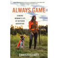 Always Game: A Maine Woman's Life of Outdoor Adventure - Paperback