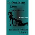 In dominant Love - Vol.1: The time of probation: A FemDom Cycle - Paperback