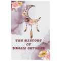 The History of Dream Catcher: Dream Catcher Story - Paperback