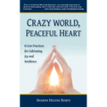 Crazy World, Peaceful Heart: 6 Core Practices for Cultivating Joy and Resilience - Paperback