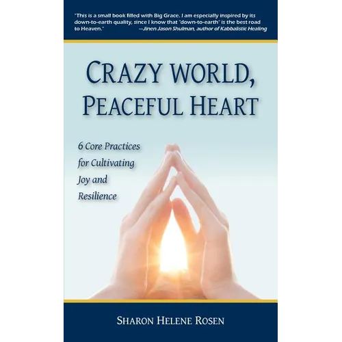 Crazy World, Peaceful Heart: 6 Core Practices for Cultivating Joy and Resilience - Paperback