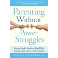 Parenting Without Power Struggles: Raising Joyful, Resilient Kids While Staying Cool, Calm, and Connected - Paperback