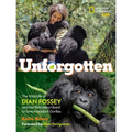 Unforgotten: The Wild Life of Dian Fossey and Her Relentless Quest to Save Mountain Gorillas - Hardcover