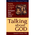 Talking about God: Exploring the Meaning of Religious Life with Kierkegaard, Buber, Tillich and Heschel - Paperback