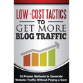 Low Cost Tactics To Get More Blog Traffic: 10 Proven Methods to Generate Website Traffic - Paperback