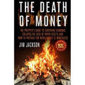 The Death Of Money: The Prepper's Guide To Surviving Economic Collapse, The Loss Of Paper Assets And How To Prepare When Money Is Worthles - Paperback